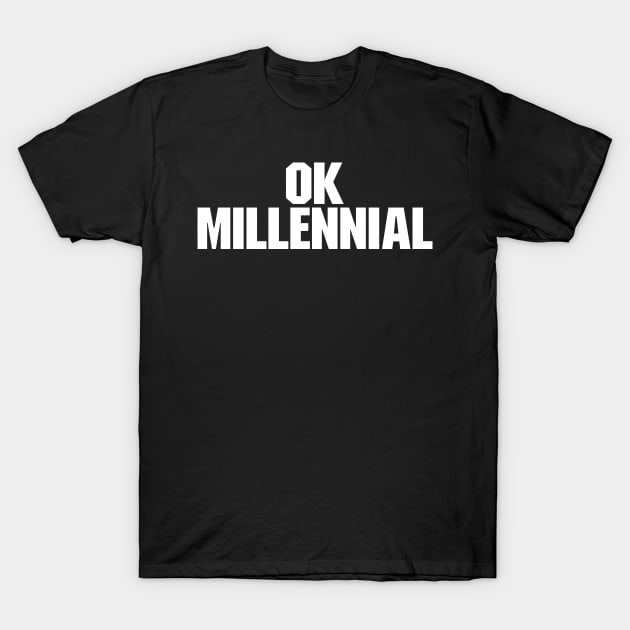 OK Millennial Baby Boomer Meme T-Shirt by TextTees